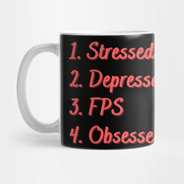 Stressed. Depressed. FPS. Obsessed. by Eat Sleep Repeat